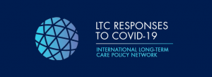 LONG-TERM CARE RESPONSES TO COVID-19 - INTERNATIONAL LONG-TERM CARE POLICY NETWORK